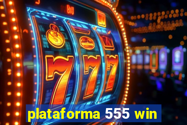 plataforma 555 win